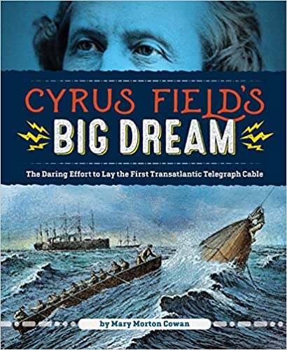 Cyrus Field's Big Dream - Mary M. Cowan '61
