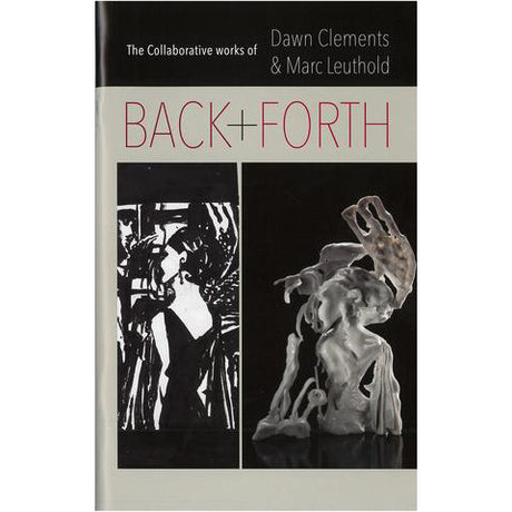 Back and Forth: The Collaborative Works of Dawn Clements and Marc Leuthold