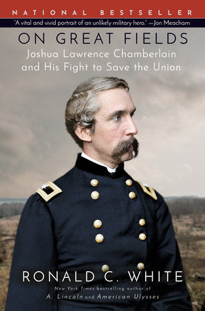 On Great Fields: Joshua Lawrence Chamberlain and His Fight to Save the Union | Ronald C. White