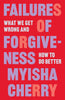 Failures of Forgiveness: What We Get Wrong and How to Do Better - Myisha Cherry