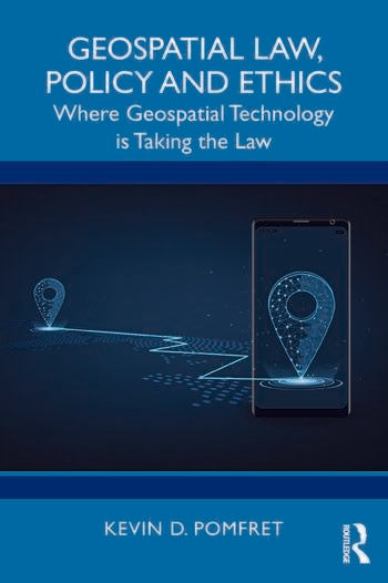 Geospatial Law, Policy and Ethics: Where Geospatial Technology is Taking the Law | Kevin Pomfret '85