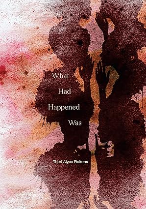 What Had Happened Was by Dr. Theri Pickens