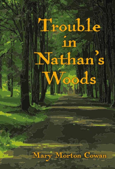 Trouble in Nathan's Woods - Mary M. Cowan '61