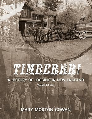 Timberrr!: A History of Logging in New England - Mary M. Cowan '61