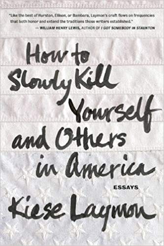 How to Slowly Kill Yourself and Others in America - Kiese Laymon