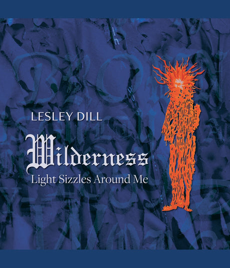 Wilderness: Light Sizzles Around Me | Lesley Dill