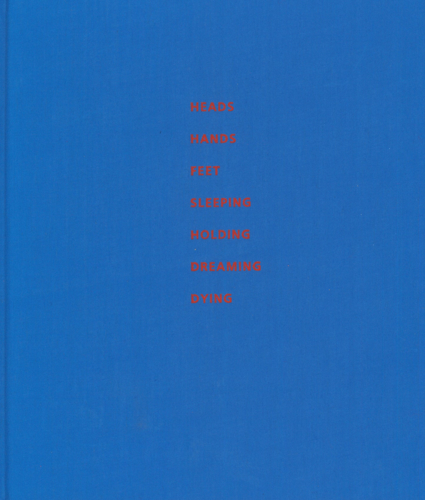 Heads, Hands, Feet, Sleeping, Holding, Dreaming, Dying