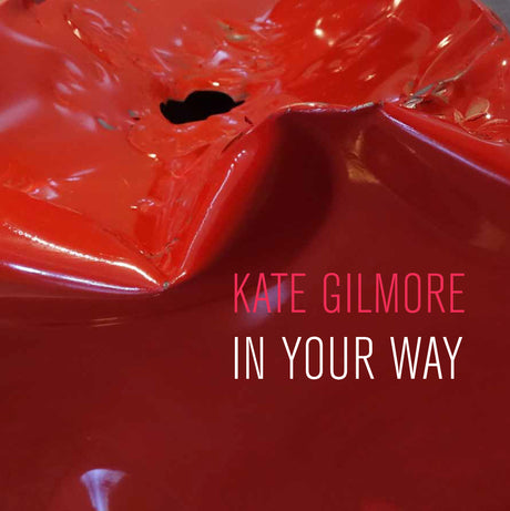 Kate Gilmore: In Your Way
