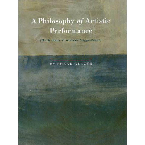 A Philosophy of Artistic Performance by Frank Glazer